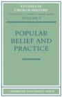 Popular Belief and Practice : Papers Read at the Ninth Summer Meeting and the Tenth Winter Meeting of the Ecclesiastical History Society - Book
