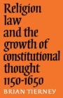 Religion, Law and the Growth of Constitutional Thought, 1150-1650 - Book