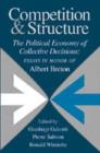Competition and Structure : The Political Economy of Collective Decisions: Essays in Honor of Albert Breton - Book