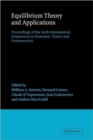 Equilibrium Theory and Applications : Proceedings of the Sixth International Symposium in Economic Theory and Econometrics - Book