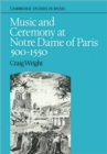 Music and Ceremony at Notre Dame of Paris, 500-1550 - Book