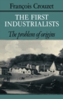 The First Industrialists : The Problem of Origins - Book