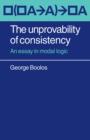 The Unprovability of Consistency : An Essay in Modal Logic - Book