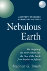 A History of Modern Planetary Physics: Volume 1, The Origin of the Solar System and the Core of the Earth from LaPlace to Jeffreys : Nebulous Earth - Book