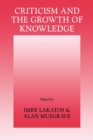 Criticism and the Growth of Knowledge: Volume 4 : Proceedings of the International Colloquium in the Philosophy of Science, London, 1965 - Book