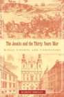 The Jesuits and the Thirty Years War : Kings, Courts, and Confessors - Book
