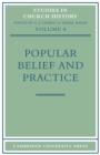 Popular Belief and Practice : Papers Read at the Ninth Summer Meeting and the Tenth Winter Meeting of the Ecclesiastical History Society - Book