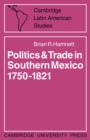 Politics and Trade in Mexico 1750-1821 - Book