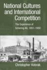 National Cultures and International Competition : The Experience of Schering AG, 1851-1950 - Book