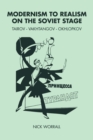 Modernism to Realism on the Soviet Stage : Tairov- Vakhtangov-Okhlopkov - Book