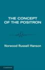 The Concept of the Positron : A Philosophical Analysis - Book
