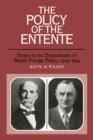 The Policy of the Entente : Essays on the Determinants of British Foreign Policy, 1904-1914 - Book