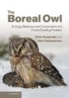 The Boreal Owl : Ecology, Behaviour and Conservation of a Forest-Dwelling Predator - Book