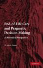 End-of-Life Care and Pragmatic Decision Making : A Bioethical Perspective - Book