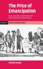 The Price of Emancipation : Slave-Ownership, Compensation and British Society at the End of Slavery - Book