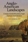 Anglo-American Landscapes : A Study of Nineteenth-Century Anglo-American Travel Literature - Book