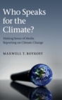 Who Speaks for the Climate? : Making Sense of Media Reporting on Climate Change - Book