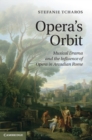 Opera's Orbit : Musical Drama and the Influence of Opera in Arcadian Rome - Book