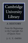 Cambridge University Library: A History : From the Beginnings to the Copyright Act of Queen Anne - Book