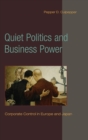 Quiet Politics and Business Power : Corporate Control in Europe and Japan - Book
