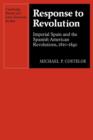 Response to Revolution : Imperial Spain and the Spanish American Revolutions, 1810-1840 - Book