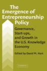 The Emergence of Entrepreneurship Policy : Governance, Start-Ups, and Growth in the U.S. Knowledge Economy - Book