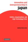 Innovation and Entrepreneurship in Japan : Politics, Organizations, and High Technology Firms - Book