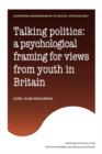 Talking Politics : A Psychological Framing of Views from Youth in Britain - Book