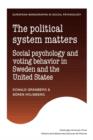 The Political System Matters : Social Psychology and Voting Behavior in Sweden and the United States - Book