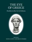 The Eye of Greece : Studies in the Art of Athens - Book