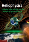Heliophysics: Evolving Solar Activity and the Climates of Space and Earth - Book