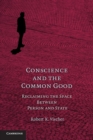 Conscience and the Common Good : Reclaiming the Space Between Person and State - Book