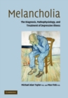 Melancholia : The Diagnosis, Pathophysiology and Treatment of Depressive Illness - Book
