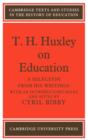 T. H. Huxley on Education : A selection from his writings - Book