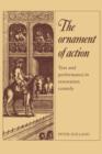 The Ornament of Action : Text and Performance in Restoration Comedy - Book