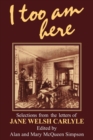 I Too am Here : Selections from the Letters of Jane Welsh Carlyle - Book