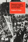 Organized Workers and Socialist Politics in Interwar Japan - Book