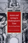 Actors and Acting in Shakespeare's Time : The Art of Stage Playing - Book