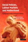 Social Policies, Labour Markets and Motherhood : A Comparative Analysis of European Countries - Book