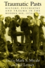 Traumatic Pasts : History, Psychiatry, and Trauma in the Modern Age, 1870-1930 - Book