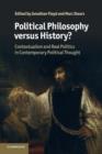 Political Philosophy versus History? : Contextualism and Real Politics in Contemporary Political Thought - Book