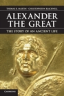 Alexander the Great : The Story of an Ancient Life - Book