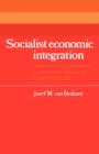 Socialist Economic Integration : Aspects of Contemporary Economic Problems in Eastern Europe - Book