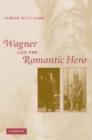 Wagner and the Romantic Hero - Book