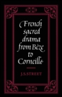 French Sacred Drama from Beze to Corneille : Dramatic Forms and their Purposes in the Early Modern Theatre - Book
