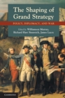 The Shaping of Grand Strategy : Policy, Diplomacy, and War - Book