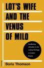 Lot's Wife and the Venus of Milo : Conflicting Attitudes to the Cultural Heritage in Modern Russia - Book