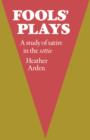 Fools' Plays : A study of satire in the sottie - Book