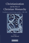 Christianization and the Rise of Christian Monarchy : Scandinavia, Central Europe and Rus' c.900-1200 - Book