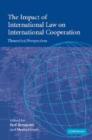The Impact of International Law on International Cooperation : Theoretical Perspectives - Book
